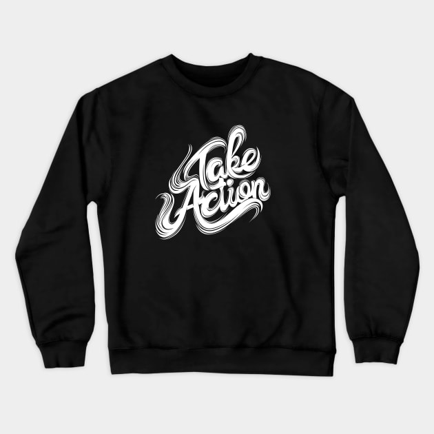 Take Action Crewneck Sweatshirt by Harsimran_sain